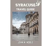 Syracuse Travel Guide: Local Food, Coastal Escapes, Ancient Ruins And Easy Itinerary Plans For Every Traveler