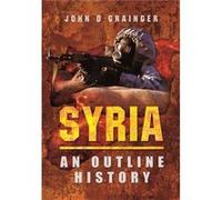 Syria- An Outline History (Hardcover) Dr John D Grainger, (Auteur)