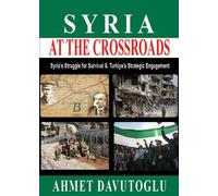 Syria at the Crossroads: Syriaâ??s Struggle for Survival & Turkiyeâ??s Strategic Engagement