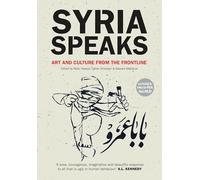Syria Speaks: Art and Culture from the Frontline