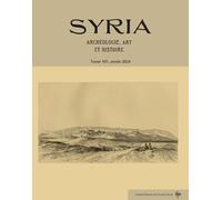 Syria, tome 101, année 2024: Archéologie, Art et Histoire