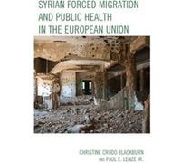 Syrian Forced Migration and Public Health in the European Union by Lenze & Jr. & Paul E. Unknown (Auteur)