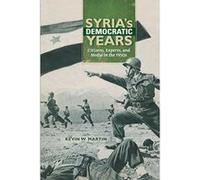 Syria's Democratic Years (Public Cultures of the Middle East and North Africa) - [Livre en VO] Kevin W Martin (Auteur)