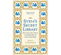 Syria's Secret Library: The true story of how a besieged Syrian town found hope