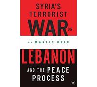 Syria's Terrorist War on Lebanon and the Peace Process Marius Deeb (Auteur)
