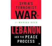 Syria's Terrorist War on Lebanon and the Peace Process Marius Deeb (Auteur)