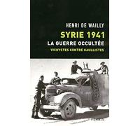 Syrie 1941 : La guerre occultée, vichystes contre gaullistes