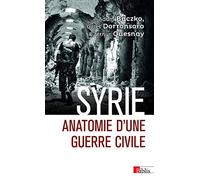 Syrie - Anatomie d'une guerre civile