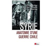 Syrie - Anatomie D'une Guerre Civile