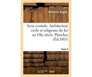Syrie Centrale - Architecture Civile Et Religieuse Du Ier Au Viie Siècle - Planches Tome Ii