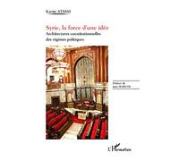 Syrie, la force d'une idée Architectures constitutionnelles des régimes politiques - Karim Atassi - L'harmattan - broché - Essai