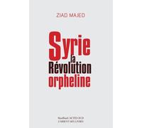 Ziad Majed – Syrie, la révolution orpheline – Essai – Broché