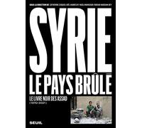 Syrie, Le Pays Brûlé - Le Livre Noir Des Assad (1970-2021)
