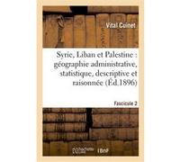 Syrie, Liban et Palestine : géographie administrative, statistique. Fascicule 2 Vital Cuinet (Auteur)
