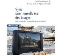 Syrie, une nouvelle ère des images - De la révolte au conflit transnational Cécile Boëx (Auteur), Agnès Devictor (Auteur)