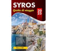 SYROS Guida di viaggio 2025: Esplora spiagge meravigliose, le principali attrazioni, antiche rovine, una cultura vibrante e una deliziosa cucina greca