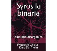 Syros la binaria: Itinerario disorganico