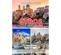 SYROS TRAVEL GUIDE 2026: A Practical Step-by-Step Planning for Ferries, Towns, Beaches, Culture, Food, and Smart Travel Across the Cyclades Island