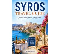 SYROS TRAVEL GUIDE: Discover Hidden Beaches, Elegant Villages, Gr uisine & Authentic Island Adventures