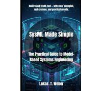 SysML Made Simple: The Practical Guide to Model-Based Systems Engineering