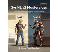 SysML v2 Masterclass A comprehensive and practical guide to system modeling with SysML v2 - Dr. Bruce Powel Douglass - Packt Publishing - ebook (ePub) - Livre