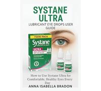 Systane Ultra Lubricant Eye Drops User Guide: How to Use it for Comfortable, Healthy Eyes Every Day