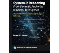System-2 Reasoning: from Semantic Anchoring to Causal Intelligence, Volume 2: The Path to Artificial General Intelligence