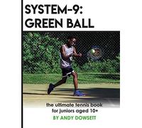 System-9: Green Ball: The Ultimate Tennis Book For Juniors Aged 10+