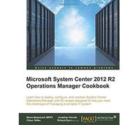 System Center 2012 R2 Operations Manager Deployment And Administration Cookbook