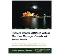 System Center 2012 R2 Virtual Machine Manager Cookbook (Update)