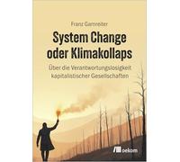 System Change oder Klimakollaps: Über die Verantwortungslosigkeitkapitalistischer Gesellschaften