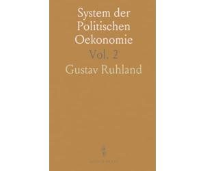 System der Politischen Oekonomie: I und II Band, Allgemeine Volkswirtschaftslehre; Entwickelungsgeschichte der Völker
