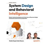 System Design and Behavioral Intelligence Master technical and behavioral interviews with proven design frameworks and AI-driven preparation - Shalini Goyal - Packt Publishing - ebook (ePub) - Livre