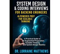 System Design & Coding Interviews for Backend Engineers: AI-Powered Prep for Scalable Thinking: A Practical Guide to AI-Augmented Preparation, Scalable Thinking, and System Design Mastery