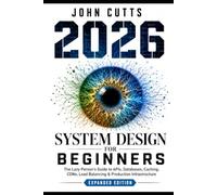 System Design For Beginners: The Lazy Person's Guide to APIs, Databases, Caching, CDNs, Load Balancing & Production Infrastructure