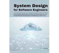System Design for Software Engineers: Build Scalable Applications, Master Distributed Systems, and Design Real-World Architecture That Performs Under Load