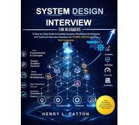 SYSTEM DESIGN INTERVIEW FOR BEGINNERS: A Step-by-Step Guide to Scalable Systems, Distributed Architecture, and Technical Interview Questions for FAANG, MAANG, and Top Tech Companies