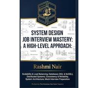System Design Job Interview Mastery: A High-Level Approach: The Interview That Determines Your Career Trajectory