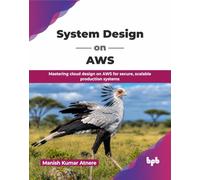 System Design on AWS: Mastering cloud design on AWS for secure, scalable production systems (English Edition)
