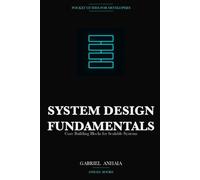 System Design Pocket Guide: Fundamentals: Core Building Blocks for Scalable Systems