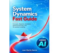 System Dynamics Fast Guide: A basic guide with examples for modelling, analysis and simulate the complexity of business, social and economic systems.