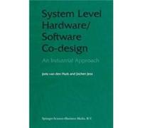 System Level HardwareSoftware CoDesign An Industrial Approach System Level HardwareSoftware CoDesign An Industrial Approach (Auteur)