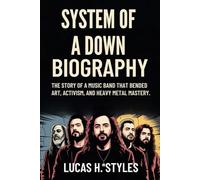 SYSTEM OF A DOWN BIOGRAPHY: The Story of A music Band That Bended Art, Activism and Heavy Metal Mastery