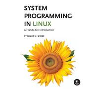 System Programming in Linux A Hands-On Introduction - Stewart Weiss - No Starch Press - ebook (ePub) - Livre