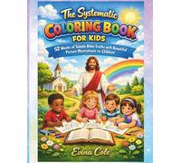 Systematic Coloring Book for Kids: 52 Weeks of Simple Bible Truths with Beautiful Picture Illustrations for Children