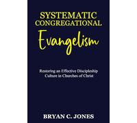 Systematic Congregational Evangelism: Restoring an Effective Discipleship Culture in Churches of Christ