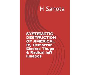 SYSTEMATIC DESTRUCTION OF AMERICA: By Democrat Elected Thugs & Radical left lunatics