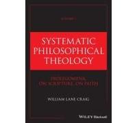 Systematic Philosophical Theology, Volume 1