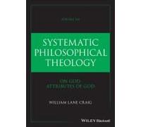 Systematic Philosophical Theology, Volume 2a