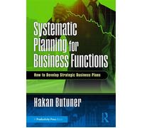 Systematic Planning for Business Functions How to Develop Strategic Business Plans - Butuner, Hakan - Productivity Press - ebook (ePub) - Livre